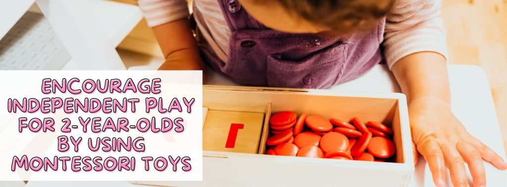encourage independent play for 2 year olds by incorporating montessori toys