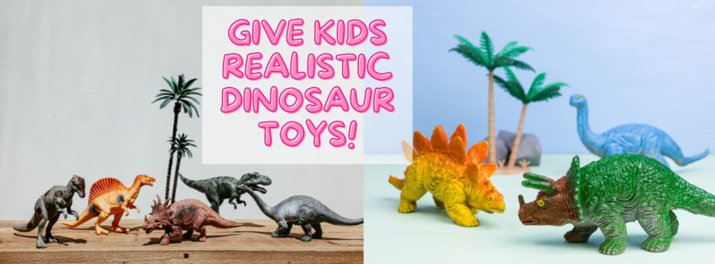 give kids realistic dinosaur toys